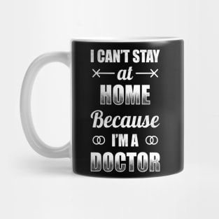 I Can't Stat At Home Because I'm A Doctor Mug